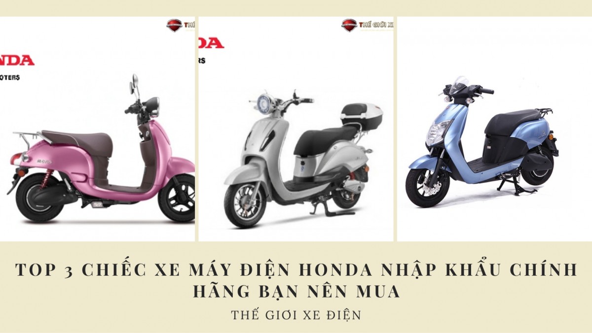 Top 3 chiếc xe máy điện Honda nhập khẩu chính hãng bạn nên mua